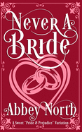 Never A Bride: A Sweet "Pride & Prejudice" Variation