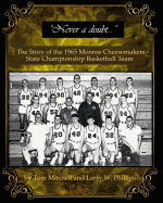 Never a doubt -: The Story of the 1965 Monroe Cheesemakers State Championship Basketball Team