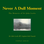 Never a Dull Moment: The Memoirs of Sir John Leslie
