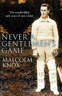 Never a Gentleman's Game: The Scandal-filled Early Years of Test Cricket