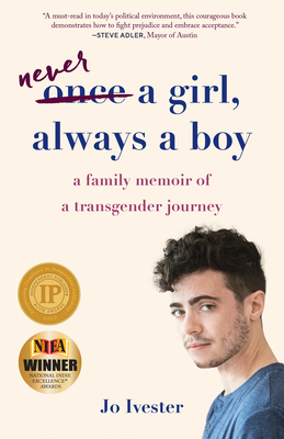 Never a Girl, Always a Boy: A Family Memoir of a Transgender Journey - Ivester, Jo