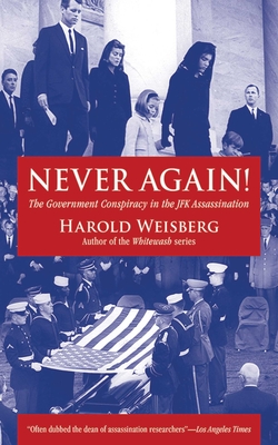 Never Again!: The Government Conspiracy in the JFK Assassination - Weisberg, Harold