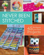 Never Been Stitched: 45 No-Sew & Low-Sew Projects