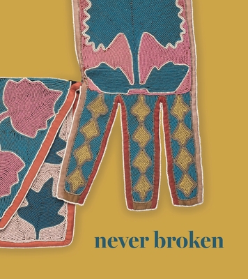 Never Broken: Visualizing Lenape Histories - Baker, Joe (Editor), and Igoe, Laura (Editor)