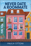 Never Date a Roommate: A Spicy Forced Proximity Rivals to Lovers Romance