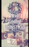 Never Ending Christmas: Eine wundervolle Weihnachtsgeschichte f?r die ganze Familie