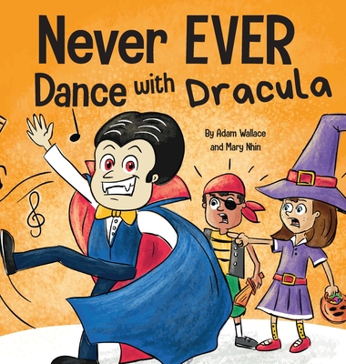 Never EVER Dance with a Dracula: A Funny Rhyming, Read Aloud Picture Book - Wallace, Adam, and Nhin, Mary