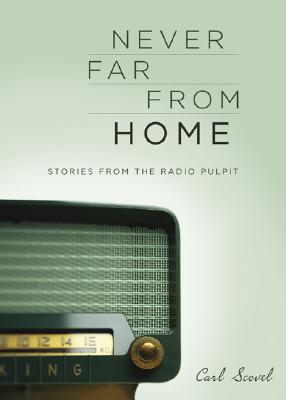 Never Far from Home: Stories from the Radio Pulpit - Scovel, Carl, and Higgins, Richard (Editor)