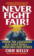 Never Fight Fair!: Inside the Legendary U.S. Navy Seals - Kelly, Orr