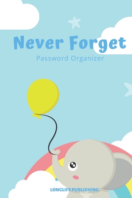 Never Forget: Password Organizer with Alphabetical Pages for Internet Password Management Elephant - Publishing, Longlife