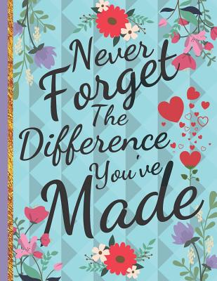 Never Forget The Difference You've Made: Retirement & Appreciation Gifts for Women and Professionals Who Have Made a Big Impact on People's Lives. ... Diary or Journal - Happy Journaling, Happy