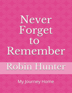 Never FORGET to REMEMBER: My Journey Home