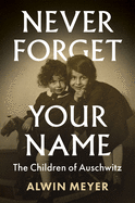 Never Forget Your Name: The Children of Auschwitz