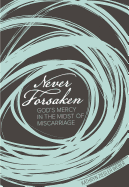 Never Forsaken: God's Mercy in the Midst of Miscarriage