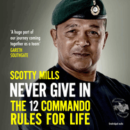 Never Give In: The 12 Commando Rules for Life