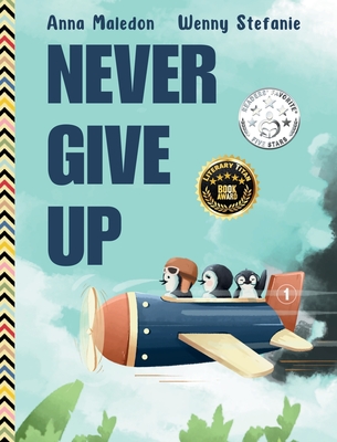 Never Give Up: 2 in 1: Inspirational, encouraging children's picture book AND graduation gift book with extra pages for leaving messages - Maledon, Anna, and Stefanie, Wenny (Illustrator)