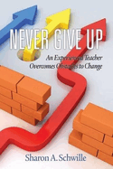 Never Give Up: An Experienced Teacher Overcomes Obstacles to Change