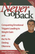 Never Go Back: Conquering Emotional Triggers Leading to Weight Gain and the Yo-Yo Dieting Dilemma - Christiano, Joseph, ND, Cnc, and Bain, Dwight