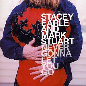 Never Gonna Let You Go - Stacey Earle/Mark Stuart