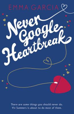 Never Google Heartbreak - Garcia, Emma