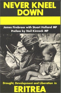 Never Kneel Down: Drought, Development, and Liberation in Eritrea - Firebrace, James