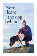 Never Leave the Dog Behind: Our love of dogs and mountains