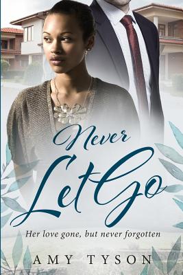 Never Let Go: A Billionaire Widow BWWM Love Story - Tyson, Amy