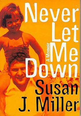 Never Let Me Down - Miller, Susan J.