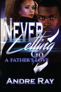Never Letting Go: A Father's Love
