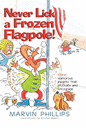 Never Lick a Frozen Flagpole!: More! Humorous Insights That Motivate and Encourage - Phillips, Marvin
