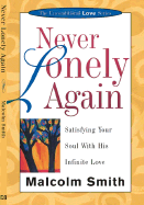 Never Lonely Again: Satisfying Your Soul with His Infinite Love - Smith, Malcolm, Rev.