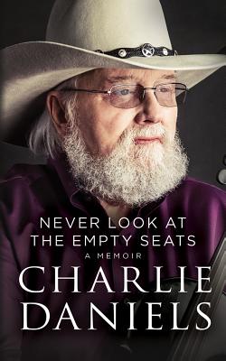 Never Look at the Empty Seats: A Memoir - Daniels, Charlie (Read by)