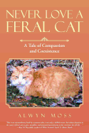 Never Love a Feral Cat: A Tale of Compassion and Coexistence