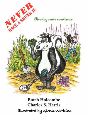 Never Mace A Skunk II: The Legends Continue - Holcombe, Butch, and Harris, Charles S