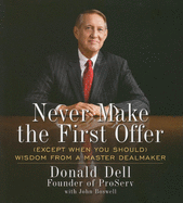 Never Make the First Offer: (Except When You Should) Wisdom from a Master Dealmaker