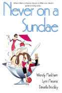 Never on a Sundae: 6 - Markham, Wendy, and Messina, Lynn, and Brodsky, Daniella