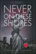 Never on These Shores - Pastore, Stephen R