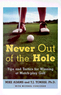 Never Out of the Hole: Tips and Tactics for Winning at Match-Play Golf