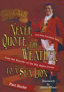 Never Quote the Weather to a Sea Lion: And Other Uncommon Tales from the Founder of the Big Apple Circus