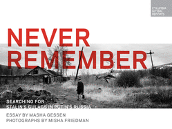 Never Remember: Searching for Stalin's Gulags in Putin's Russia