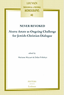 Never Revoked: Nostra Aetate as Ongoing Challenge for Jewish-Christian Dialogue - Moyaert, Marianne (Editor), and Pollefeyt, Didier (Editor)