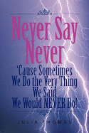 Never Say Never 'Cause Sometimes We Do the Very Thing We Said We Would Never Do!