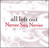 Never Say Never - All Left Out