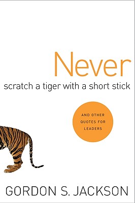 Never Scratch a Tiger with a Short Stick: And Other Quotes for Leaders - Jackson, Gordon S (Compiled by), and Transition Network, Youth