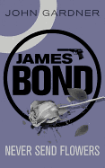 Never Send Flowers: A James Bond thriller