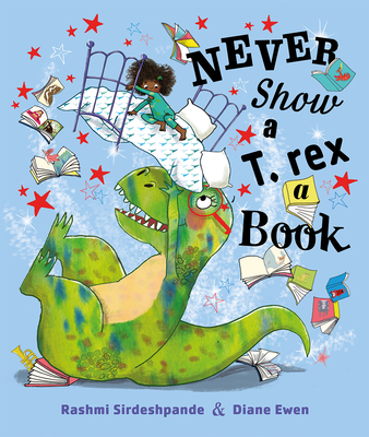 Never Show a T. Rex a Book - Sirdeshpande, Rashmi