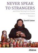 Never Speak to Strangers and Other Writing from Russia and the Soviet Union: Volume Two