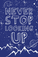 Never Stop Looking Up: 100 Page 6x9 Ruled Mountain Night Sky Inspirational Journal & Stargazing Notebook