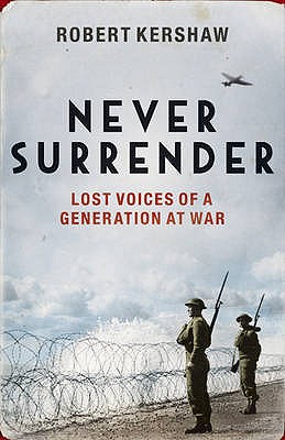 Never Surrender: Lost Voices of a Generation at War - Kershaw, Robert