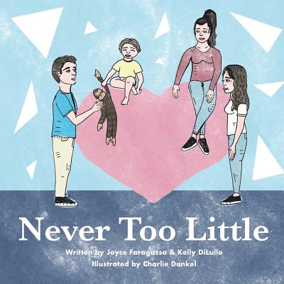 Never Too Little - Faragasso, Joyce Anne, and Dilullo, Kelly Ann